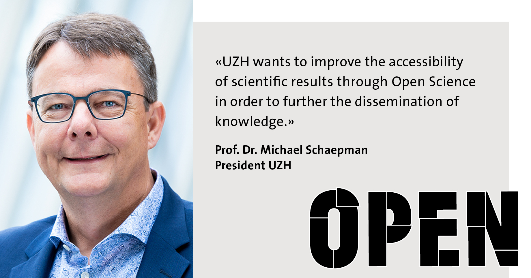 Michael Schaepman, rector UZH, Quote: «UZH wants to improve the accessibility of scientific results through Open Science in order to further the dissemination of knowledge. »